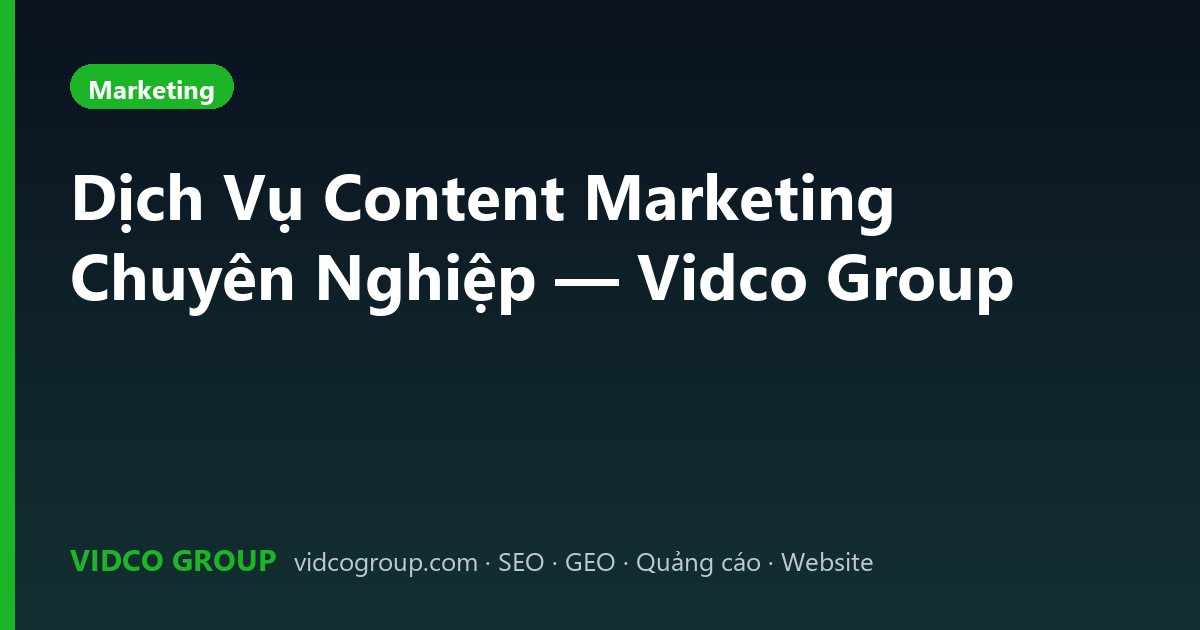 Dịch Vụ Content Marketing Chuyên Nghiệp — Vidco Group