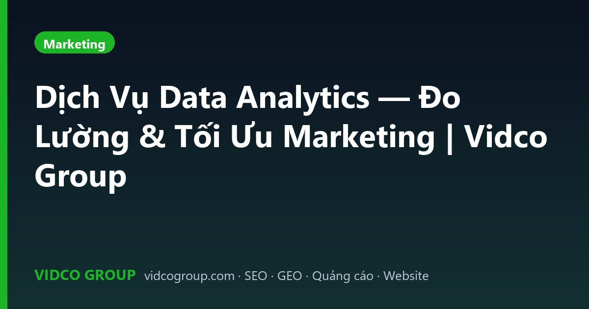 Dịch Vụ Data Analytics — Đo Lường & Tối Ưu Marketing | Vidco Group