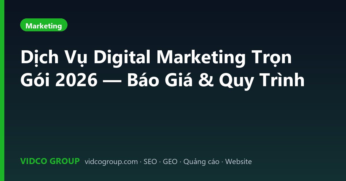 Dịch Vụ Digital Marketing Trọn Gói 2026 — Báo Giá & Quy Trình