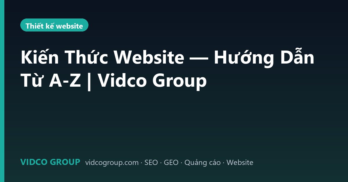 Kiến Thức Website — Hướng Dẫn Từ A-Z | Vidco Group