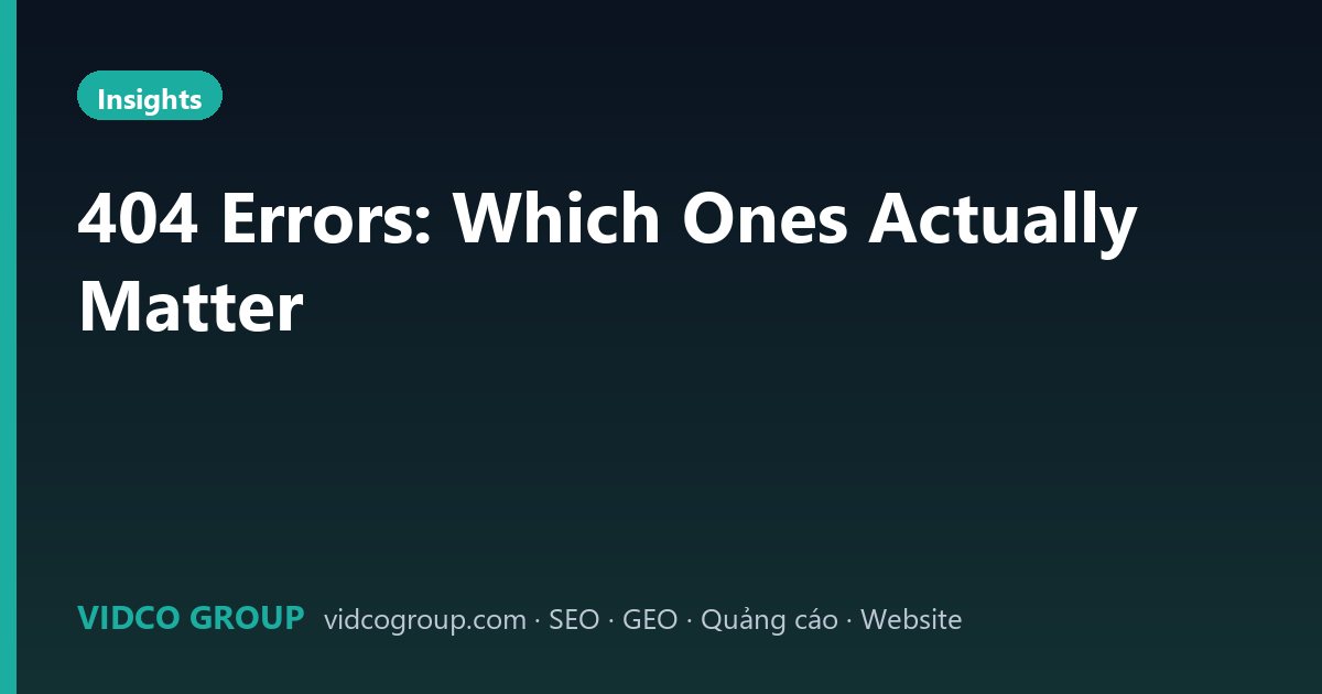 404 Errors: Which Ones Actually Matter