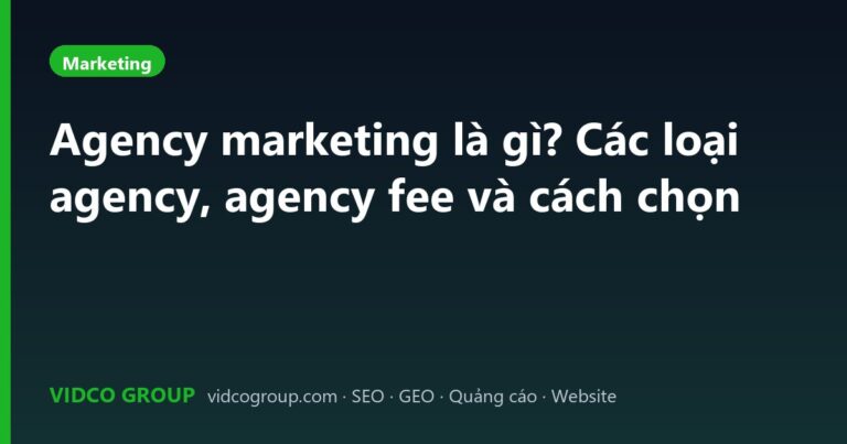 Agency marketing là gì? Các loại agency, agency fee và cách chọn