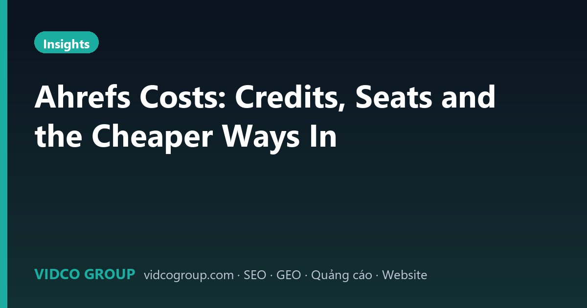 Ahrefs Costs: Credits, Seats and the Cheaper Ways In