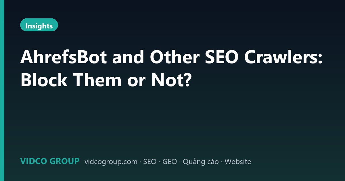 AhrefsBot and Other SEO Crawlers: Block Them or Not?