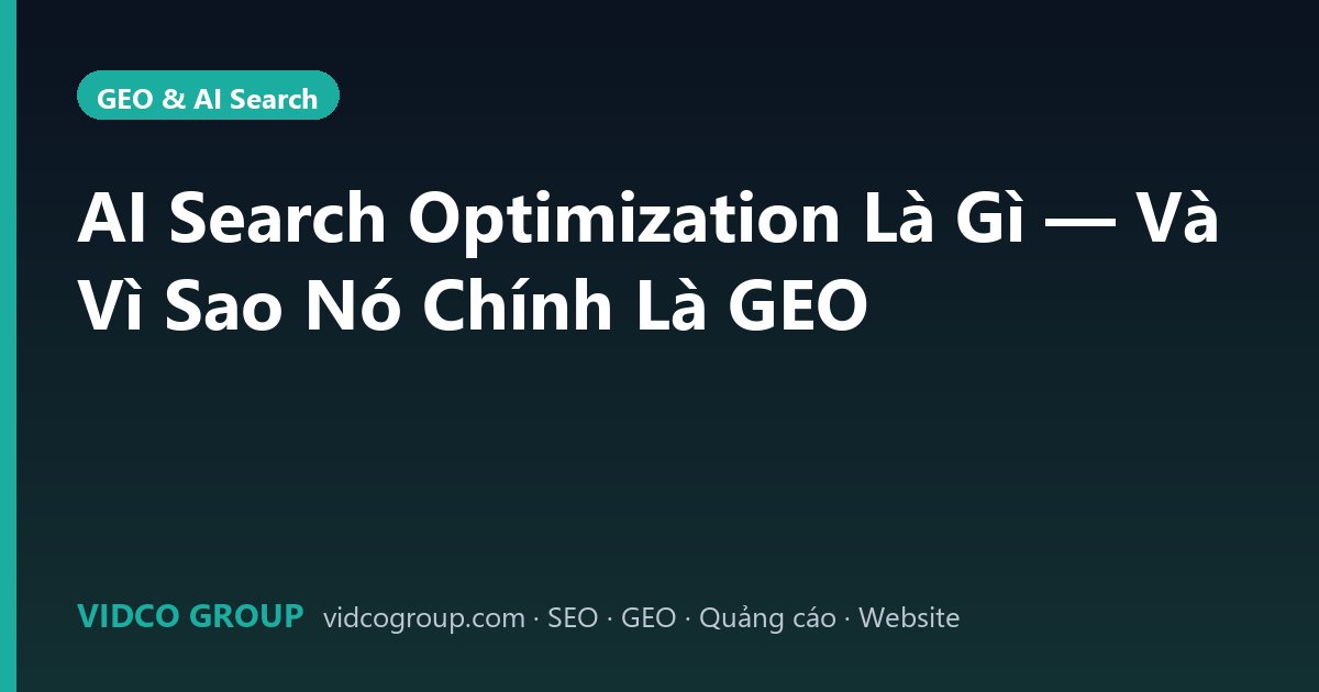 AI Search Optimization Là Gì — Và Vì Sao Nó Chính Là GEO
