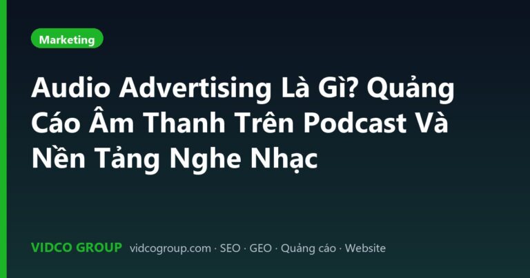Audio Advertising Là Gì? Quảng Cáo Âm Thanh Trên Podcast Và Nền Tảng Nghe Nhạc