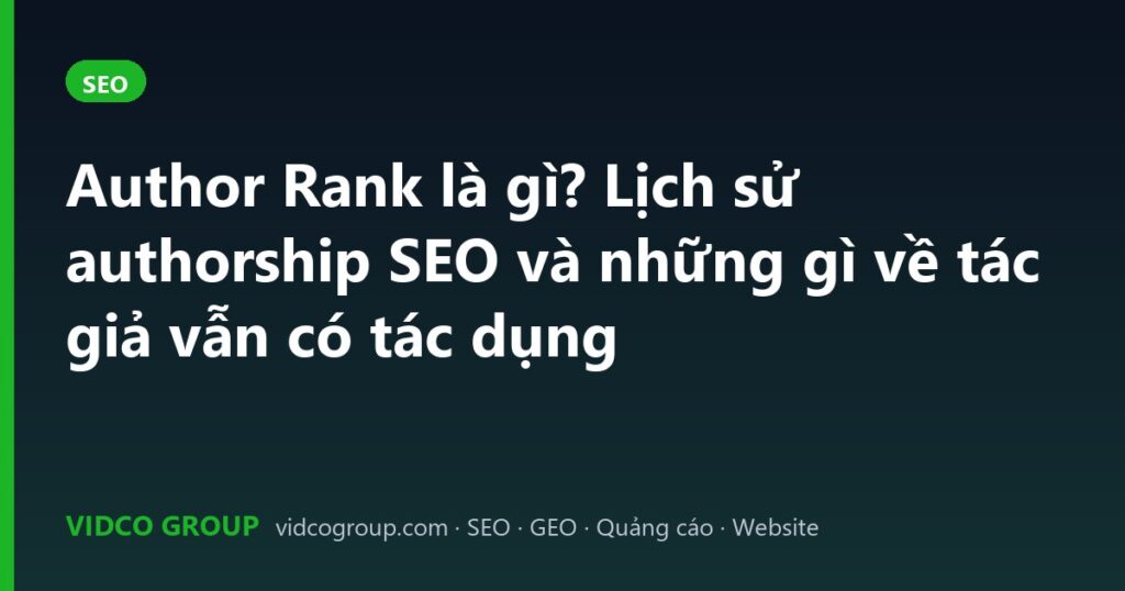 Author Rank là gì? Lịch sử authorship SEO và những gì về tác giả vẫn có tác dụng