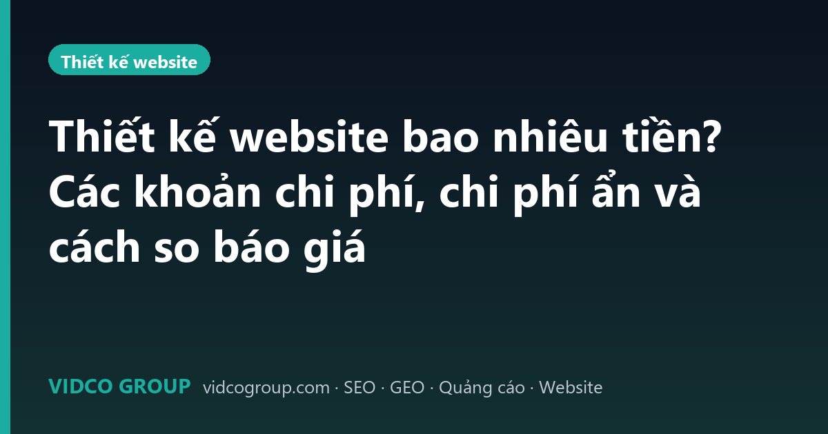 Thiết kế website bao nhiêu tiền? Các khoản chi phí, chi phí ẩn và cách so báo giá