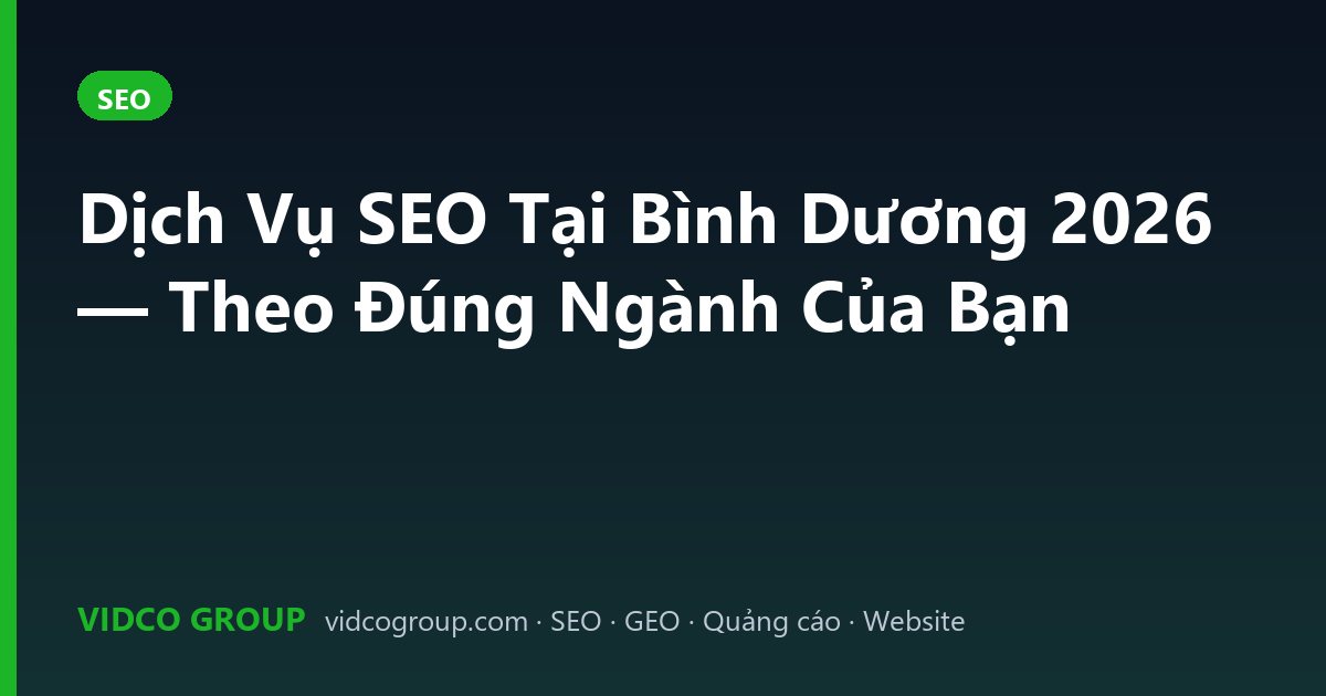 Dịch Vụ SEO Tại Bình Dương 2026 — Theo Đúng Ngành Của Bạn