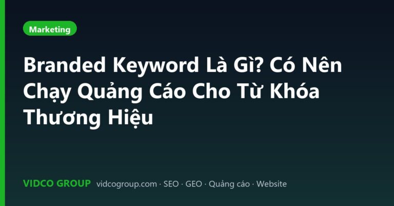 Branded Keyword Là Gì? Có Nên Chạy Quảng Cáo Cho Từ Khóa Thương Hiệu