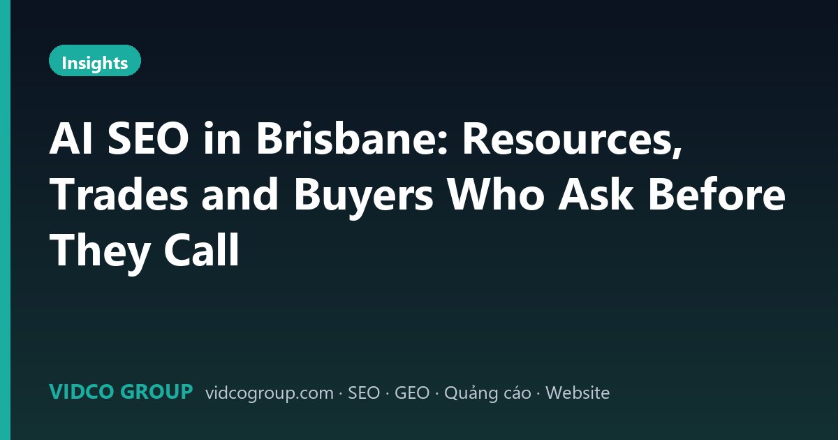 AI SEO in Brisbane: Resources, Trades and Buyers Who Ask Before They Call