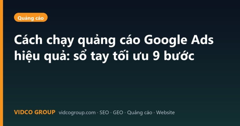Cách chạy quảng cáo Google Ads hiệu quả: sổ tay tối ưu 9 bước