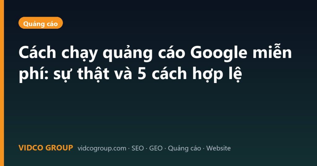 Cách chạy quảng cáo Google miễn phí: sự thật và 5 cách hợp lệ