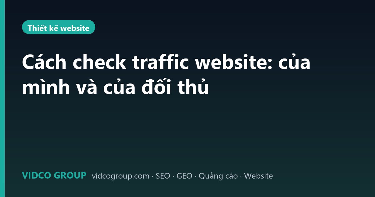 Cách check traffic website: của mình và của đối thủ