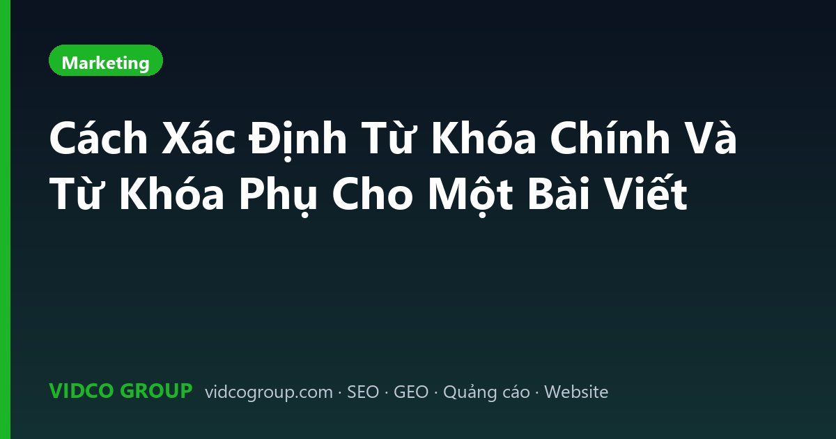 Cách Xác Định Từ Khóa Chính Và Từ Khóa Phụ Cho Một Bài Viết