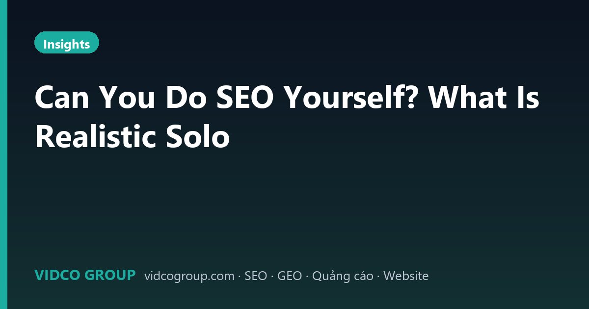 Can You Do SEO Yourself? What Is Realistic Solo