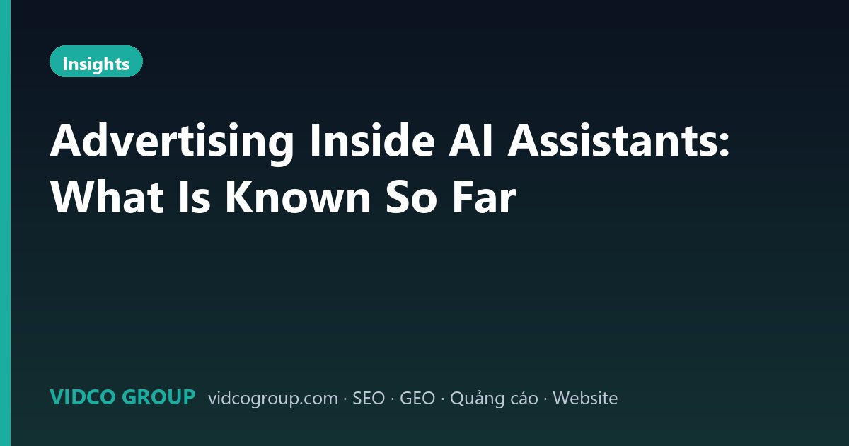 Advertising Inside AI Assistants: What Is Known So Far