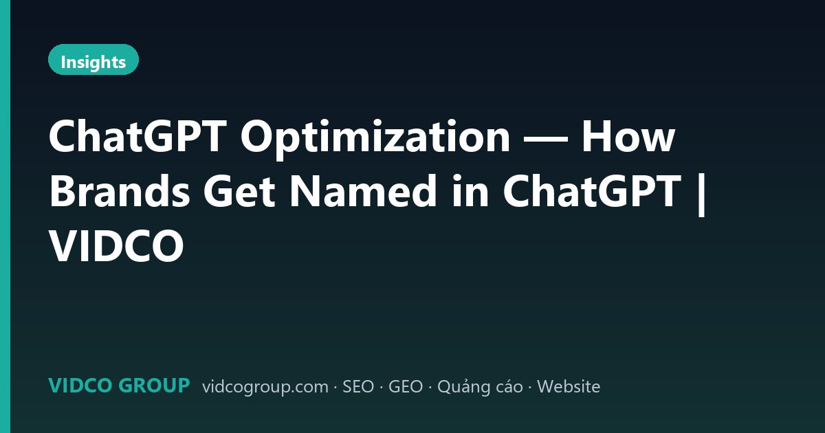 ChatGPT Optimization — How Brands Get Named in ChatGPT | VIDCO