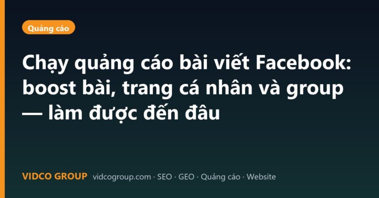 Chạy quảng cáo bài viết Facebook: boost bài, trang cá nhân và group — làm được đến đâu