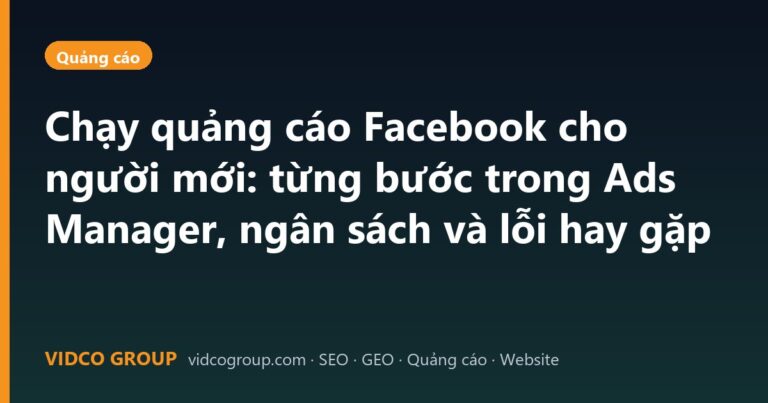 Chạy quảng cáo Facebook cho người mới: từng bước trong Ads Manager, ngân sách và lỗi hay gặp