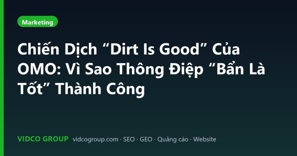 Chiến Dịch “Dirt Is Good” Của OMO: Vì Sao Thông Điệp “Bẩn Là Tốt” Thành Công
