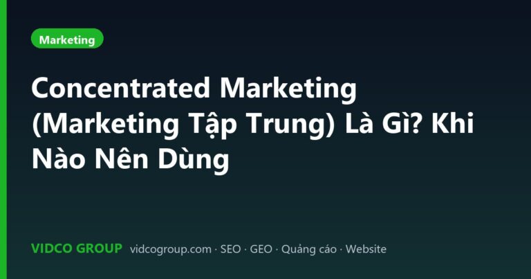 Concentrated Marketing (Marketing Tập Trung) Là Gì? Khi Nào Nên Dùng