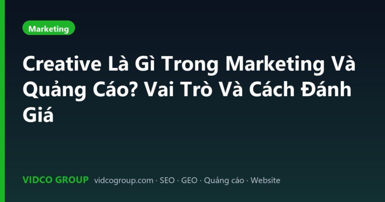 Creative Là Gì Trong Marketing Và Quảng Cáo? Vai Trò Và Cách Đánh Giá
