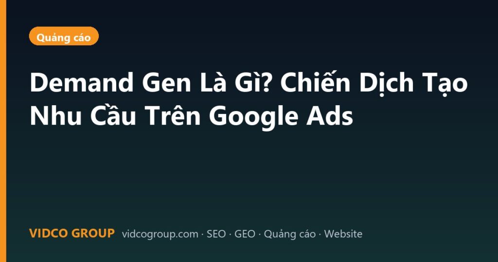 Demand Gen Là Gì? Chiến Dịch Tạo Nhu Cầu Trên Google Ads