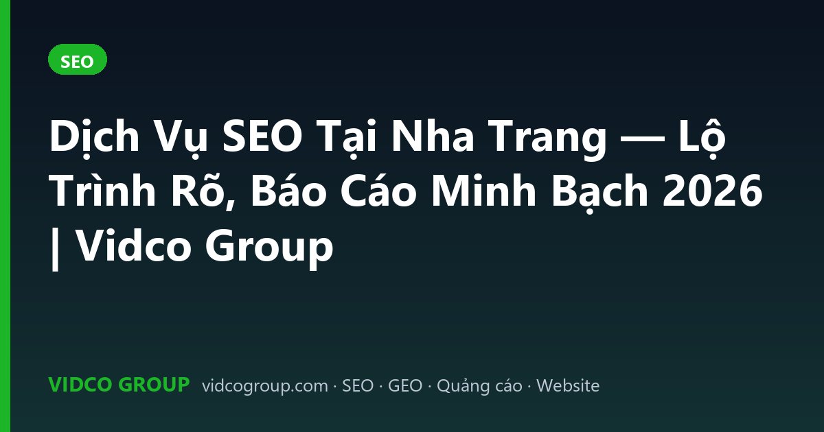 Dịch Vụ SEO Tại Nha Trang — Lộ Trình Rõ, Báo Cáo Minh Bạch 2026 | Vidco Group