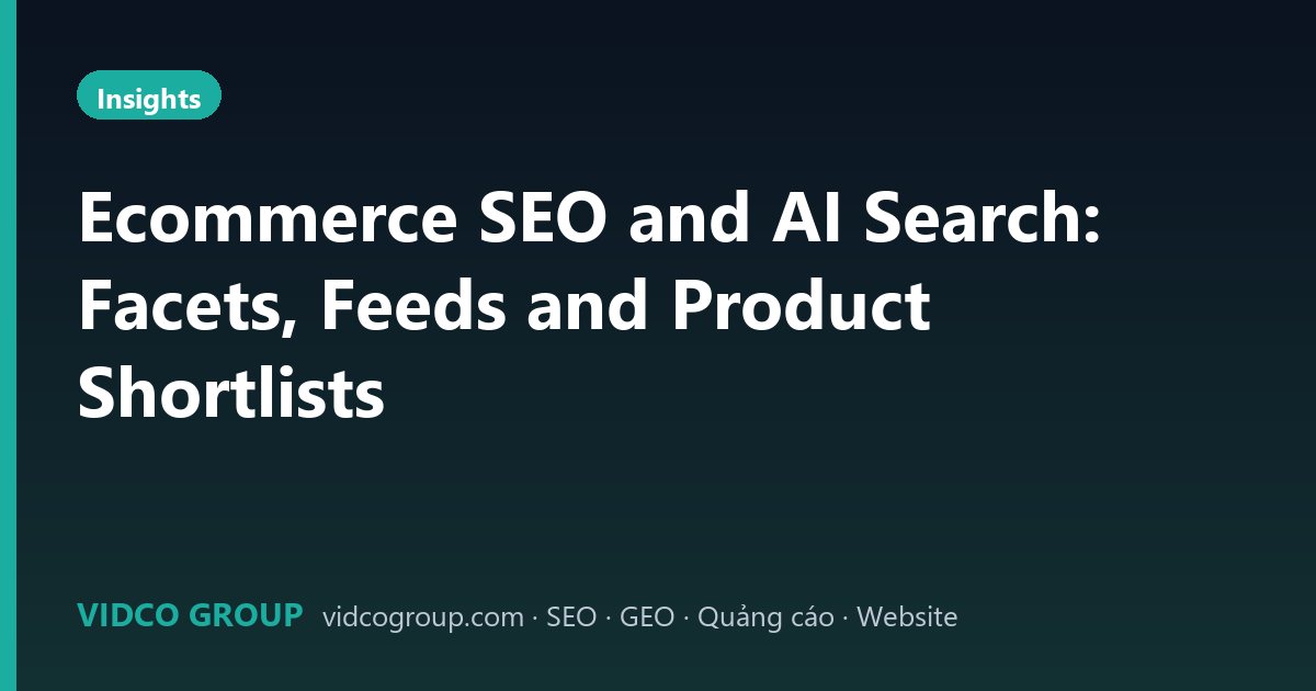 Ecommerce SEO and AI Search: Facets, Feeds and Product Shortlists
