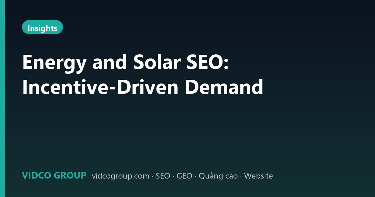 Energy and Solar SEO: Incentive-Driven Demand