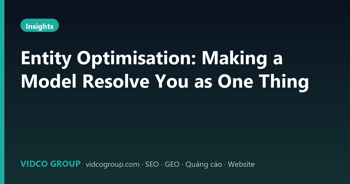 Entity Optimisation: Making a Model Resolve You as One Thing