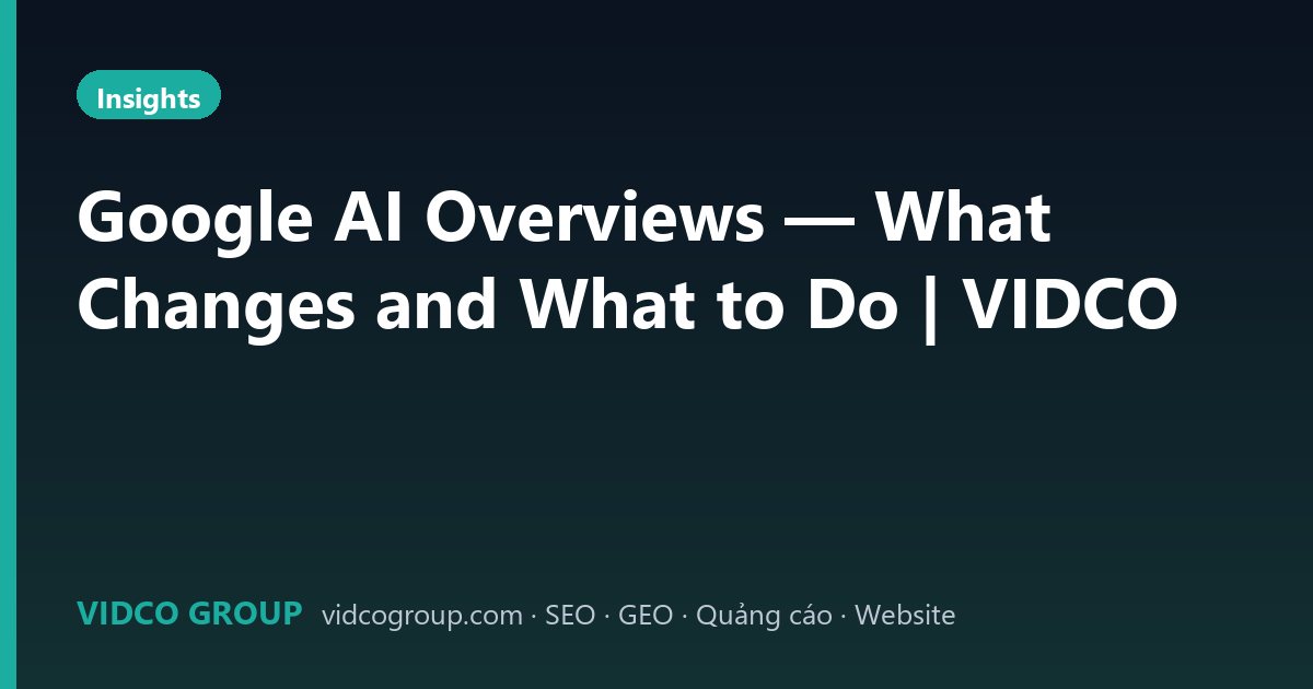 Google AI Overviews — What Changes and What to Do | VIDCO