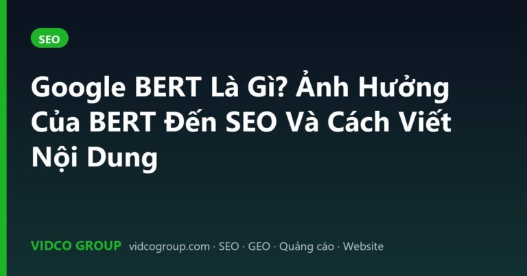 Google BERT Là Gì? Ảnh Hưởng Của BERT Đến SEO Và Cách Viết Nội Dung