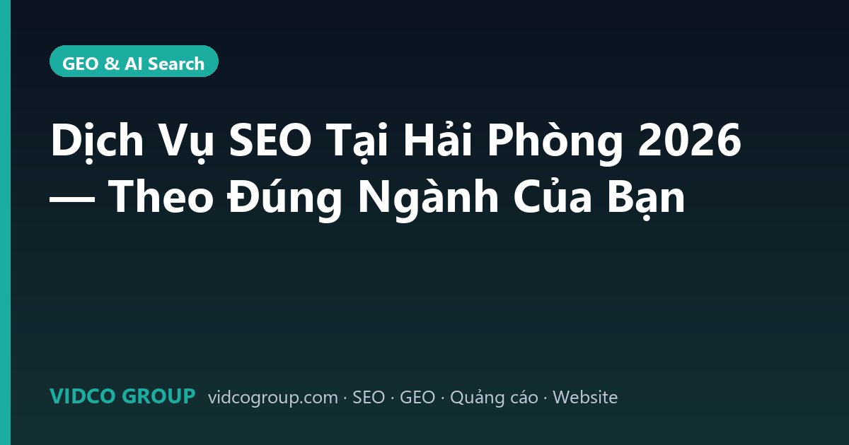 Dịch Vụ SEO Tại Hải Phòng 2026 — Theo Đúng Ngành Của Bạn