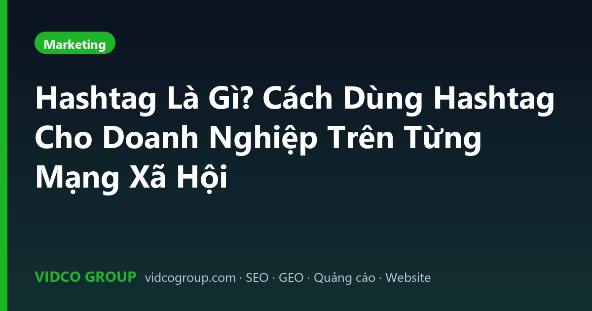 Hashtag Là Gì? Cách Dùng Hashtag Cho Doanh Nghiệp Trên Từng Mạng Xã Hội