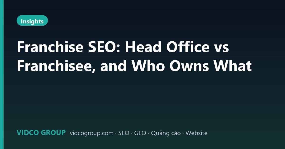 Franchise SEO: Head Office vs Franchisee, and Who Owns What