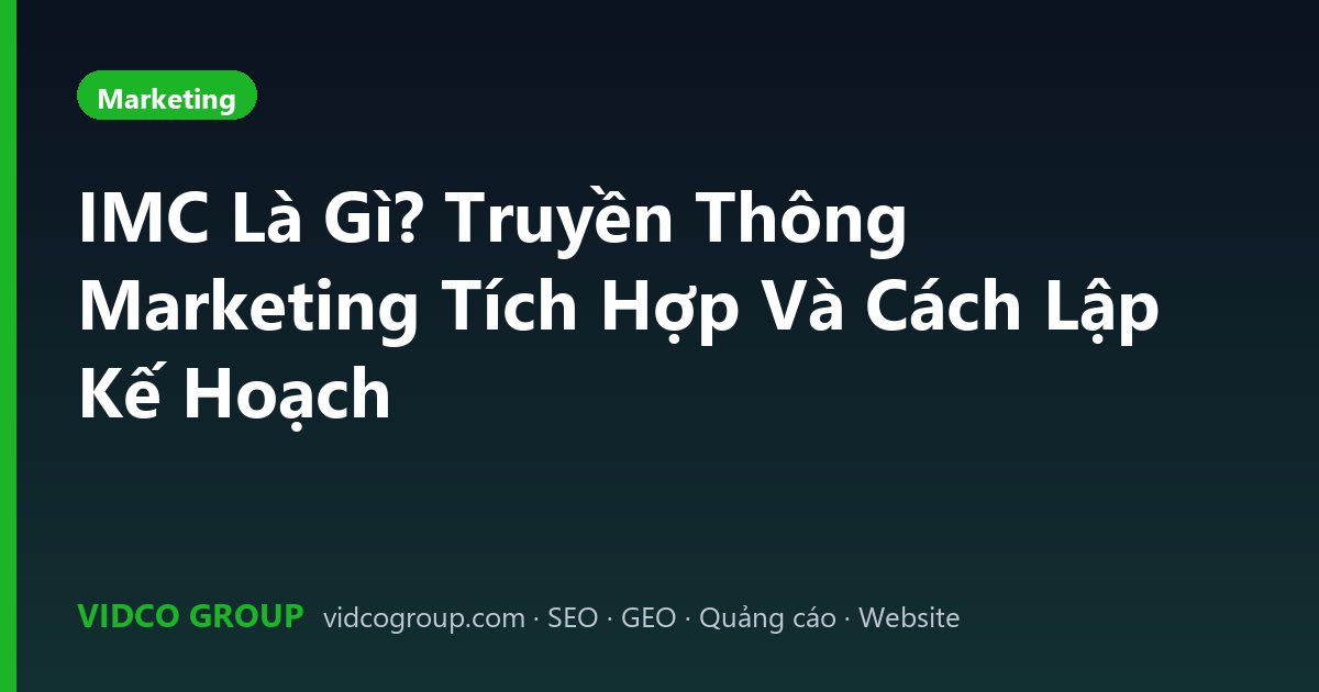 IMC Là Gì? Truyền Thông Marketing Tích Hợp Và Cách Lập Kế Hoạch
