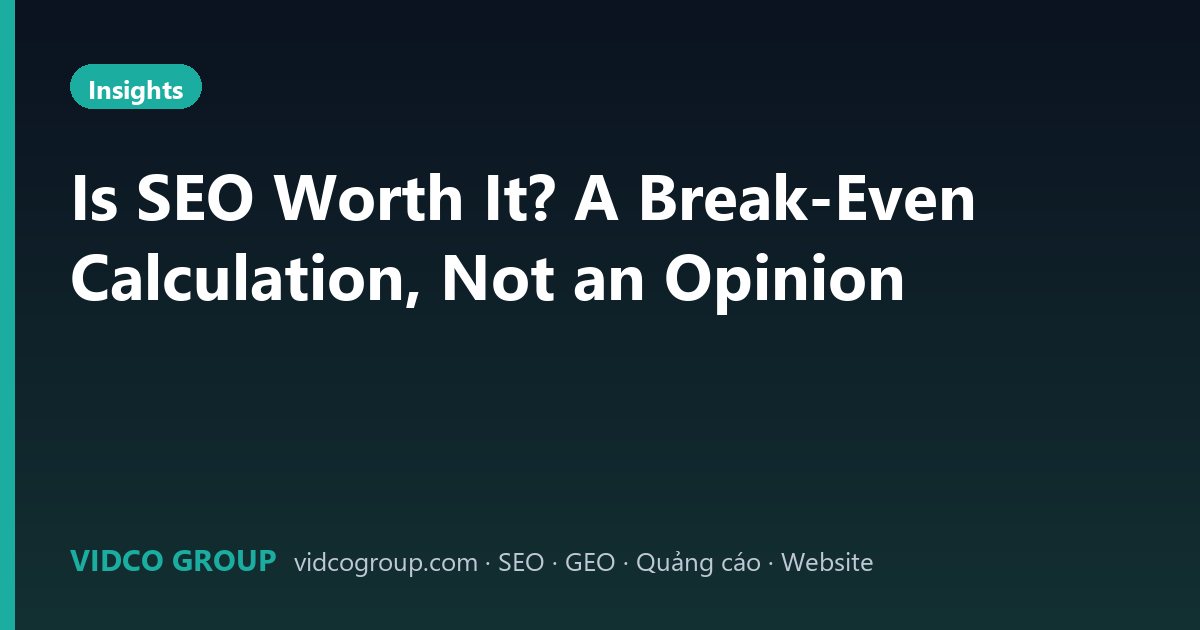 Is SEO Worth It? A Break-Even Calculation, Not an Opinion