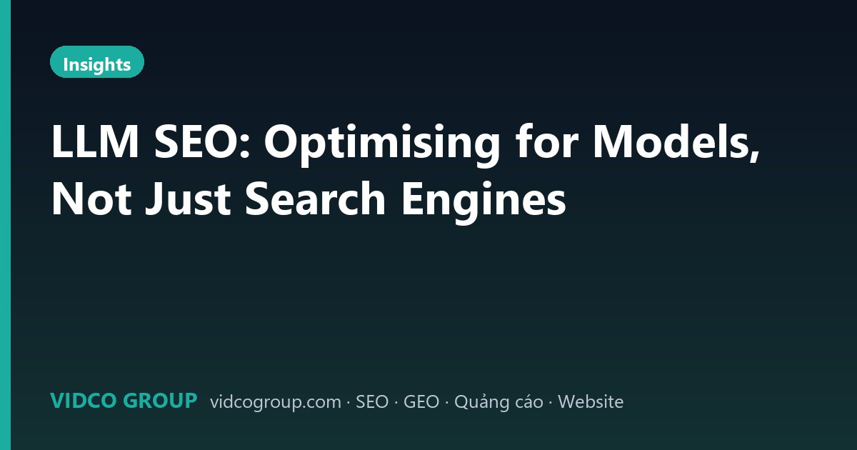 LLM SEO: Optimising for Models, Not Just Search Engines