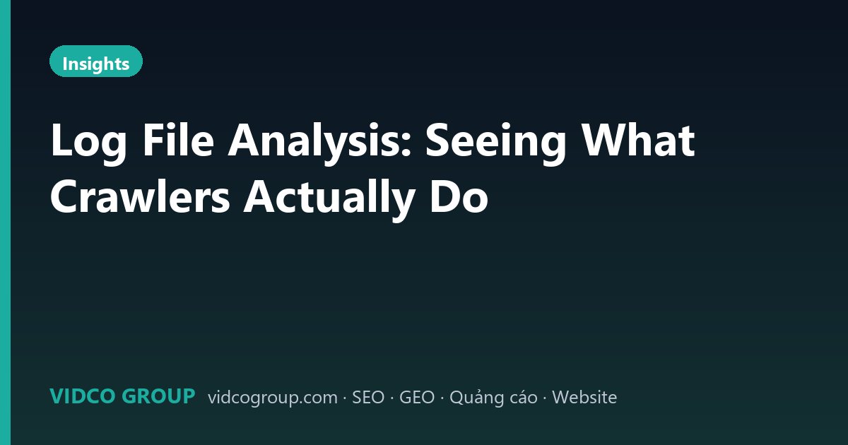 Log File Analysis: Seeing What Crawlers Actually Do