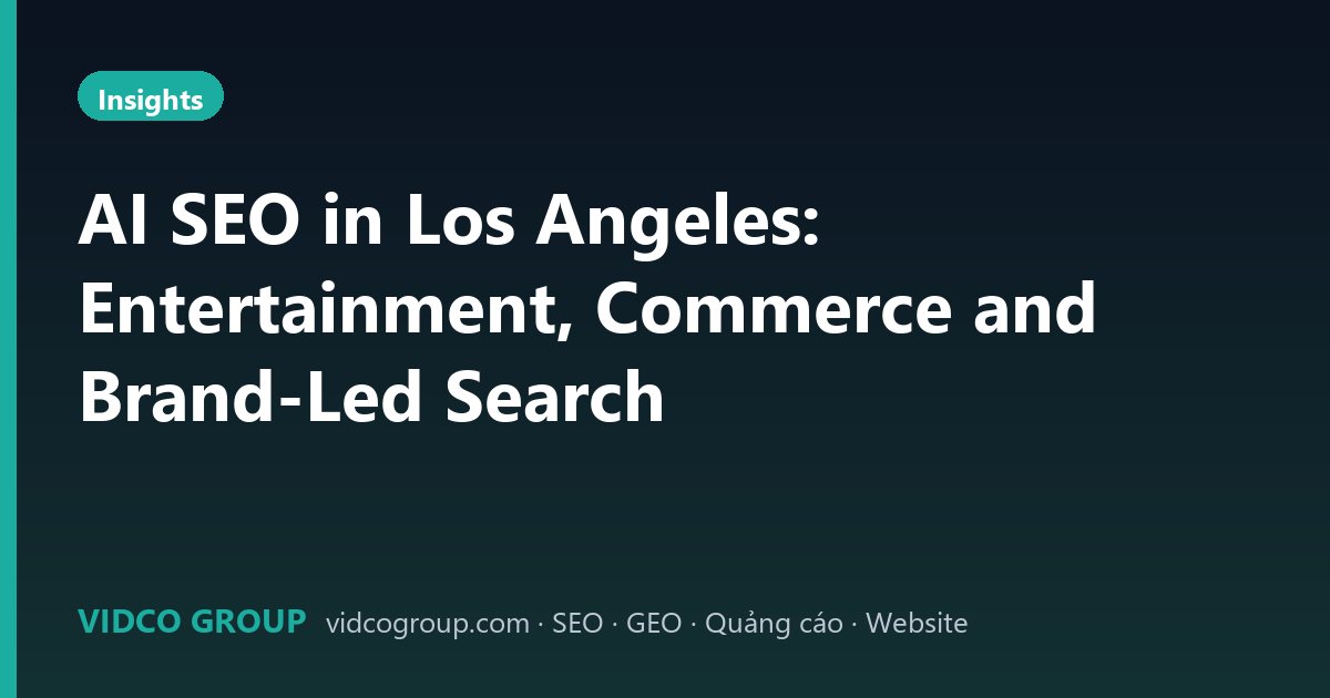 AI SEO in Los Angeles: Entertainment, Commerce and Brand-Led Search