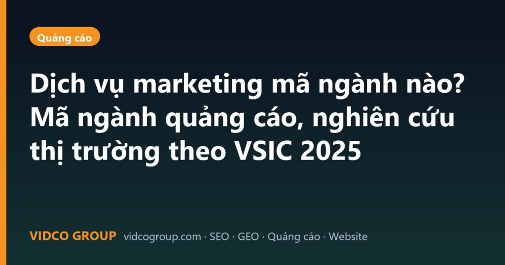 Dịch vụ marketing mã ngành nào? Mã ngành quảng cáo, nghiên cứu thị trường theo VSIC 2025