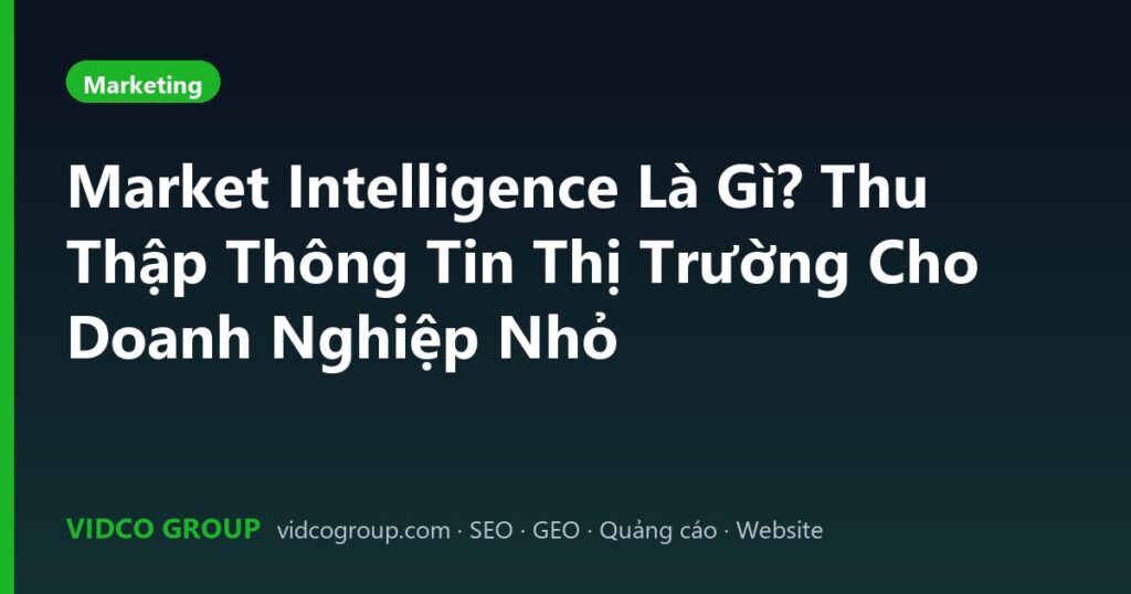 Market Intelligence Là Gì? Thu Thập Thông Tin Thị Trường Cho Doanh Nghiệp Nhỏ