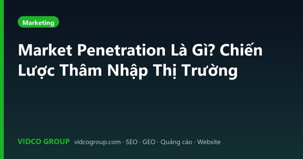 Market Penetration Là Gì? Chiến Lược Thâm Nhập Thị Trường