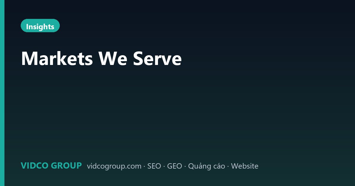 Markets We Serve