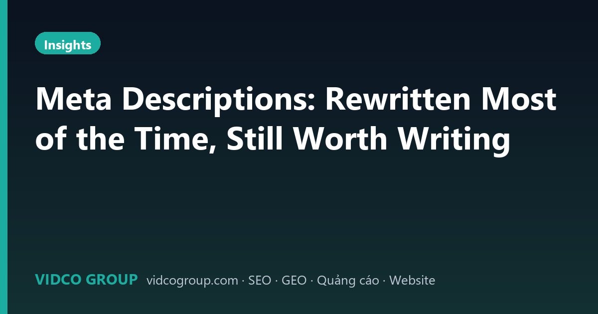 Meta Descriptions: Rewritten Most of the Time, Still Worth Writing