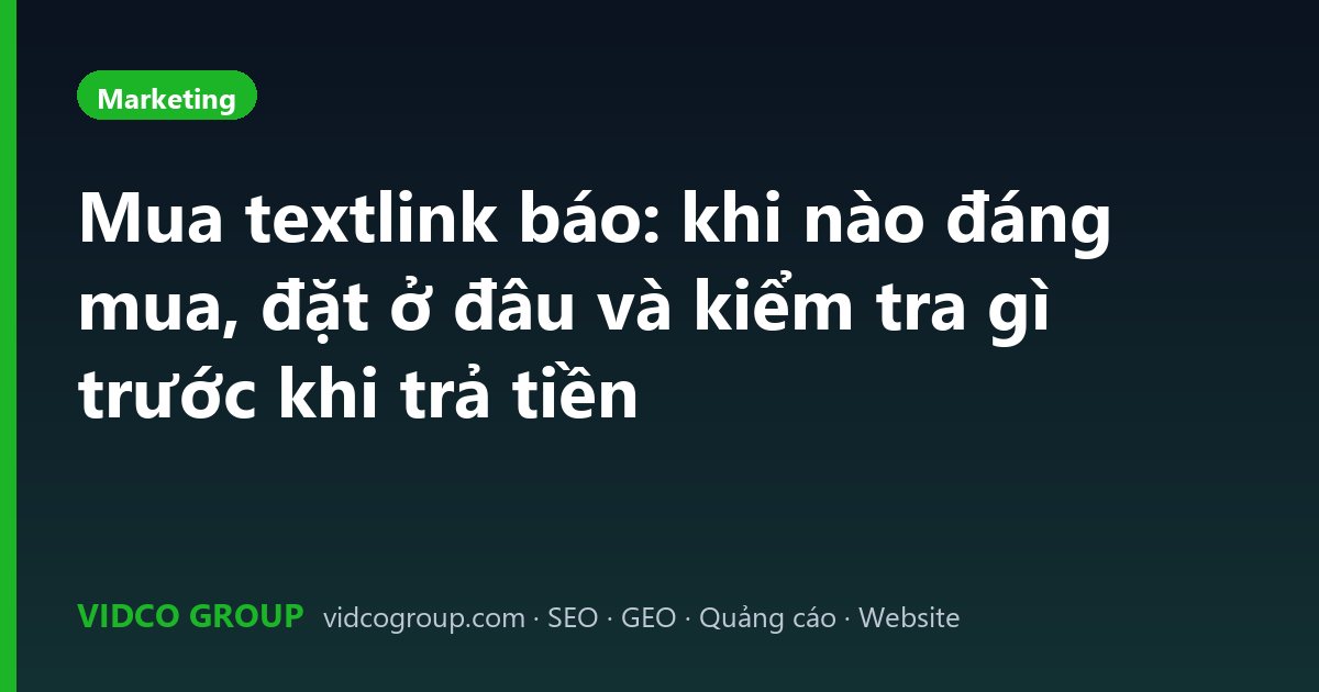 Mua textlink báo: khi nào đáng mua, đặt ở đâu và kiểm tra gì trước khi trả tiền