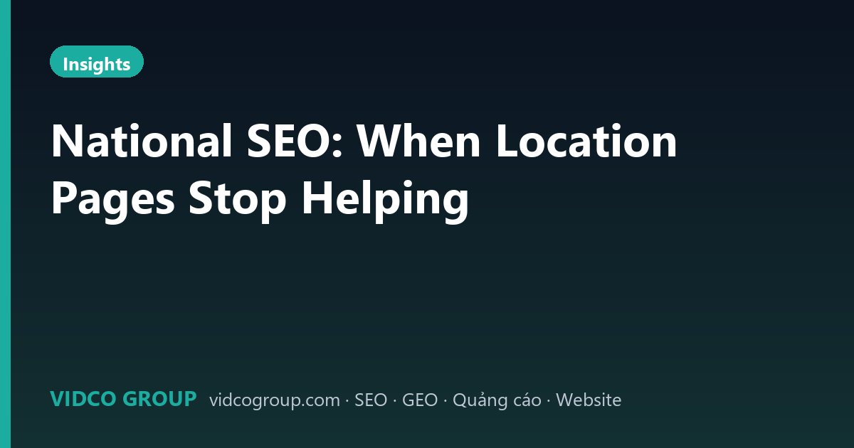 National SEO: When Location Pages Stop Helping