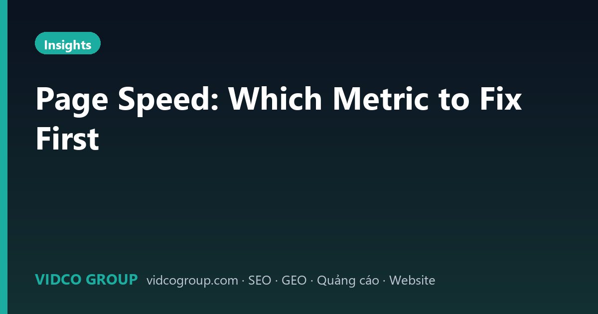 Page Speed: Which Metric to Fix First